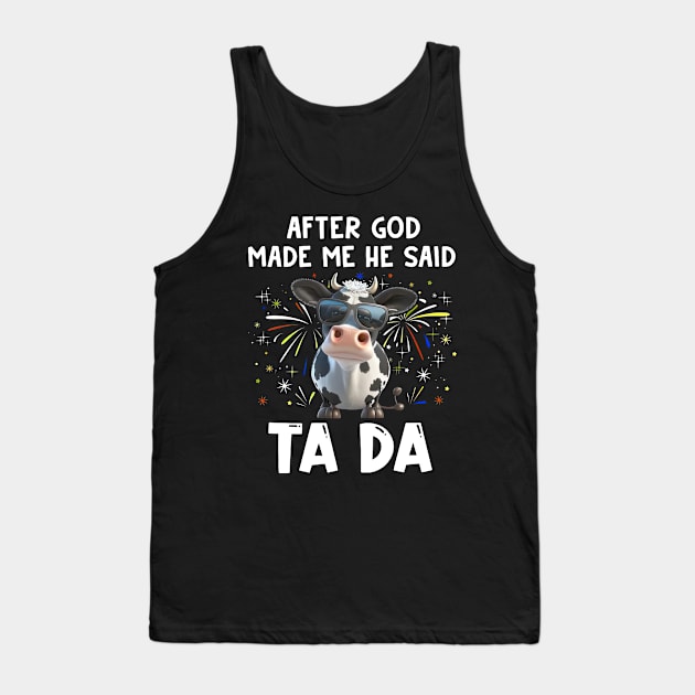 Funny Cow After God Made Me He Said Ta Da Independence Day Tank Top by cyberpunk art